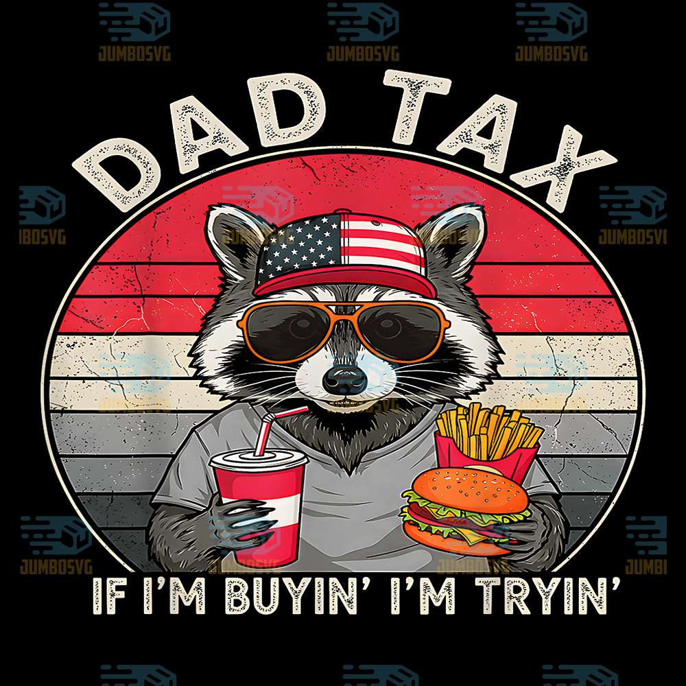 Dad-Tax-If-I-m-Buyin-I-m-Tryin-Father-s-Day-Fast-Food-Png