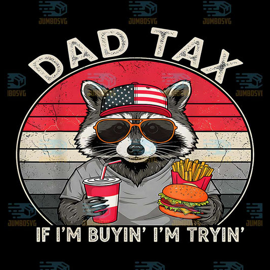 Dad-Tax-If-I-m-Buyin-I-m-Tryin-Father-s-Day-Fast-Food-Png