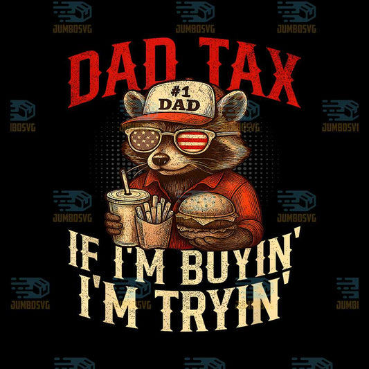 Dad-Tax-If-i-m-Buying-I-m-Trying-Dad-4th-Of-July-Png