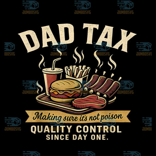 Dad-Tax-Making-Sure-It-s-Not-Poison-Quanlity-Control-Since-Day-One-Png