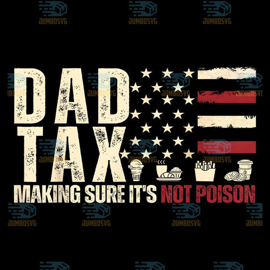 Dad-Tax-Making-Sure-It-s-Not-Poison-USA-Flag-Svg