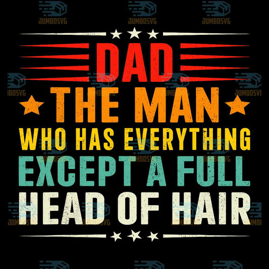 Dad-The-Man-Who-Has-Everything-Except-A-Full-Head-Of-Hair-Svg
