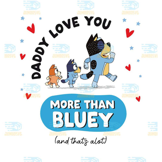 Daddy-I-Love-You-More-Than-Bluey-Png