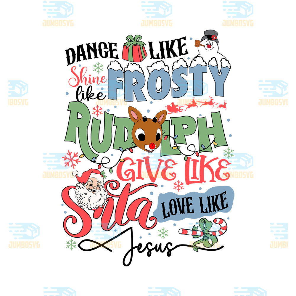 Dance-Like-Shince-Like-Frosty-Rudolph-Give-Like-Santa-Love-Like-Jesus-Christmas-Png