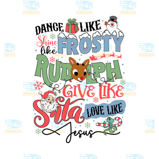 Dance-Like-Shince-Like-Frosty-Rudolph-Give-Like-Santa-Love-Like-Jesus-Christmas-Png