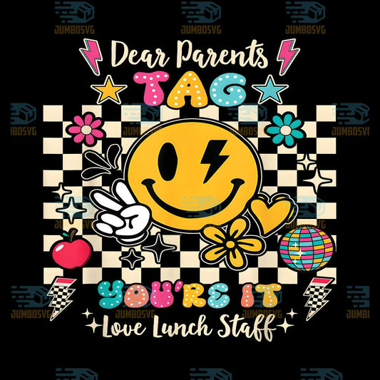 Dear-Parents-Tag-You-re-It-Love-Lunch-Staff-Last-Day-School-Png