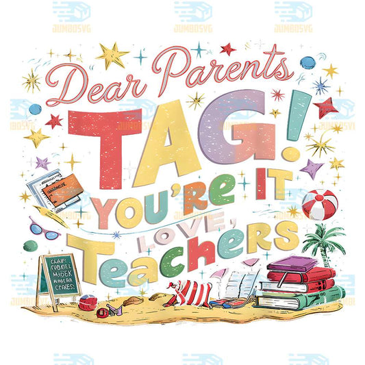 Dear-Parents-Tag-You-re-It-Love-Teachers-Png