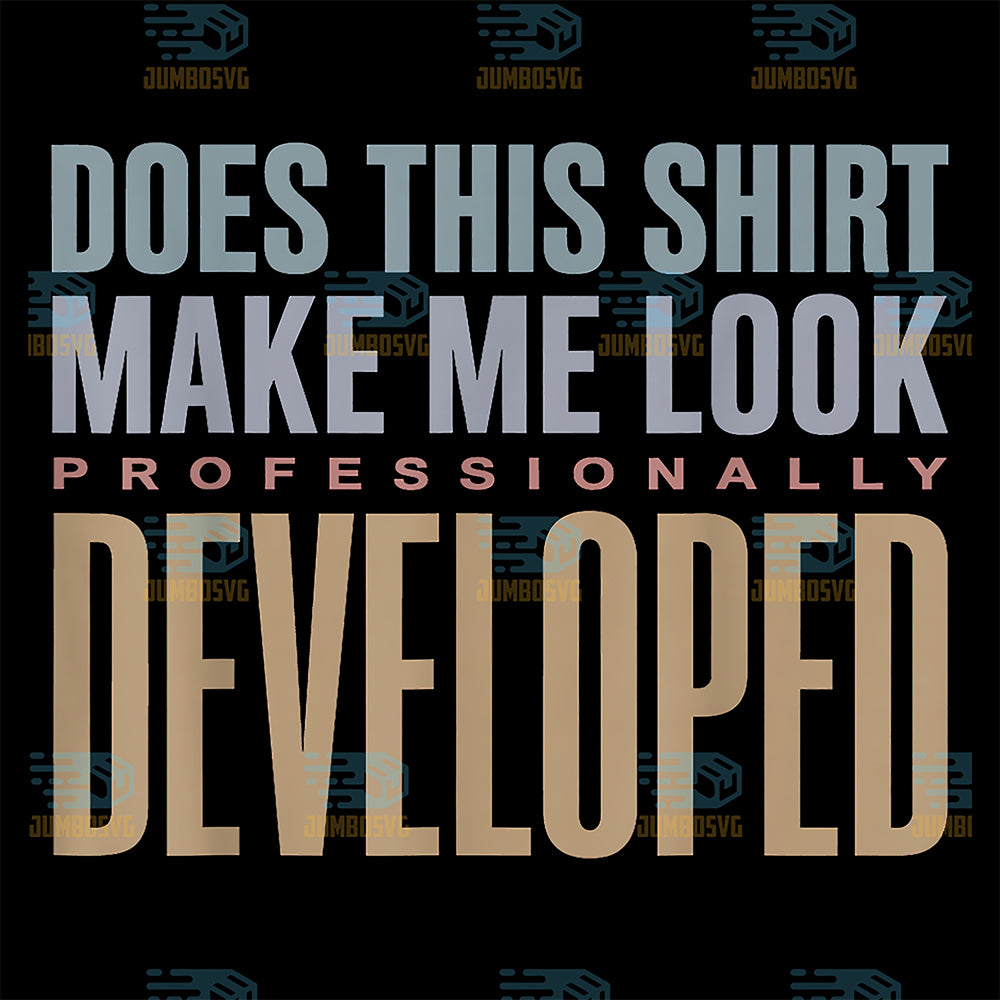 Does-This-Make-Me-Look-Professionally-Developed-Svg