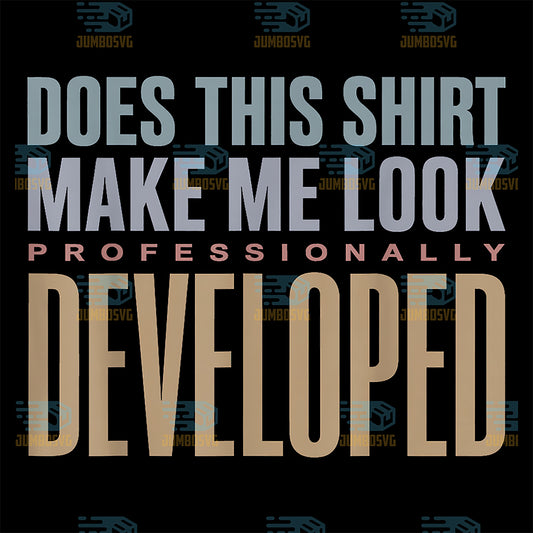 Does-This-Make-Me-Look-Professionally-Developed-Svg