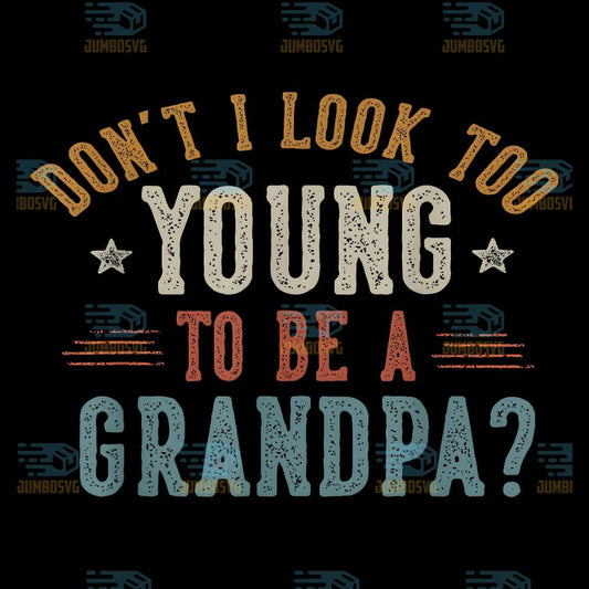 Don-t-I-Look-Too-Young-To-Be-A-Grandpa-Png