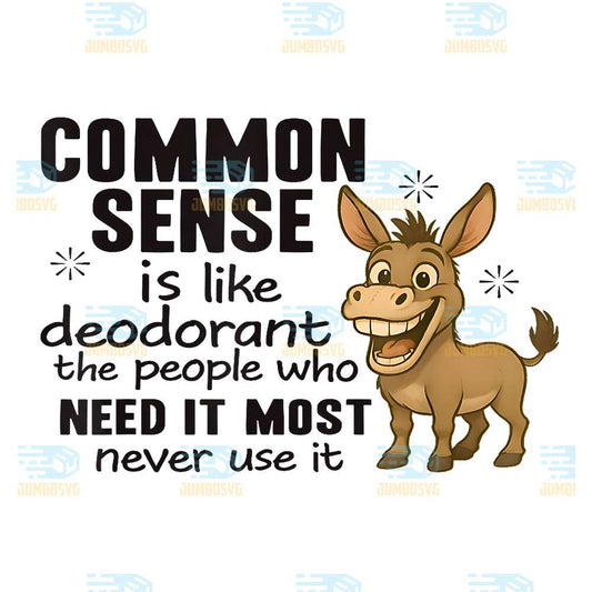 Donkey-Common-Sense-Is-Like-Deodorant-The-People-Who-Need-It-Most-Never-Use-It-Png