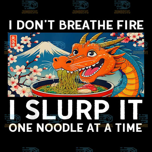 Dragon-Ramen-I-Don-t-Breathe-Fire-I-Slurp-It-One-Noodle-At-A-Time-Png