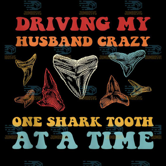 Driving-My-Husband-Crazy-One-Shark-Tooth-At-A-Time-Png