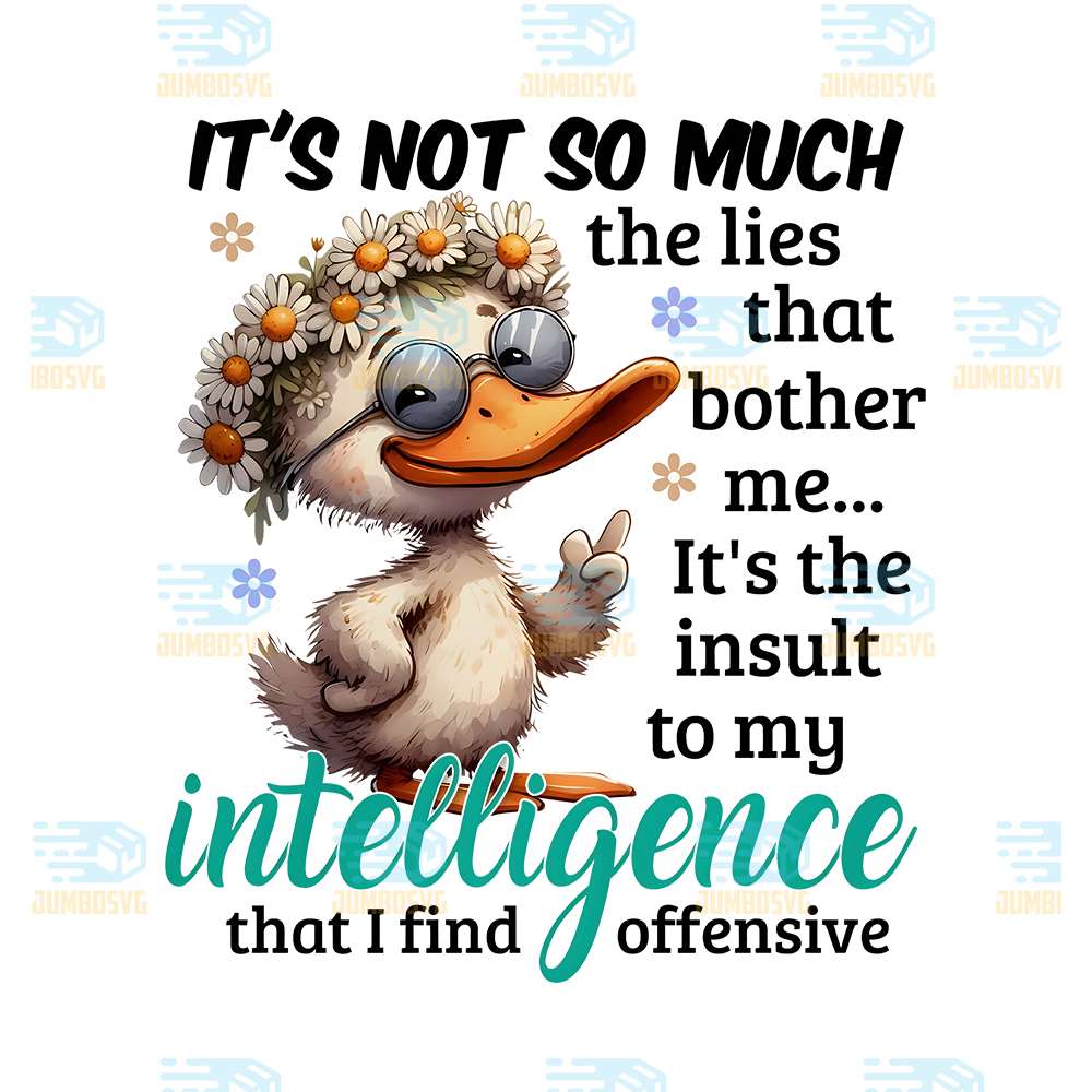 Duck-It-s-Not-So-Much-The-Lies-That-Bother-Me-It-s-The-Insult-To-My-Intelligence-That-I-Find-Offensive-Png