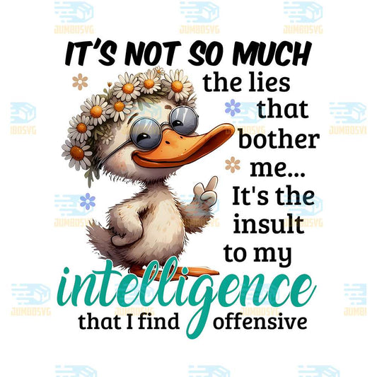 Duck-It-s-Not-So-Much-The-Lies-That-Bother-Me-It-s-The-Insult-To-My-Intelligence-That-I-Find-Offensive-Png