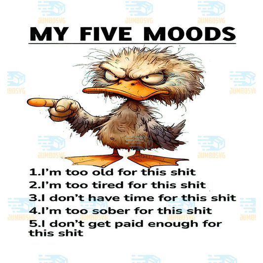 Duck-My-Five-Moods-I-m-Too-Old-For-This-Shit-I-m-Too-Tired-Png