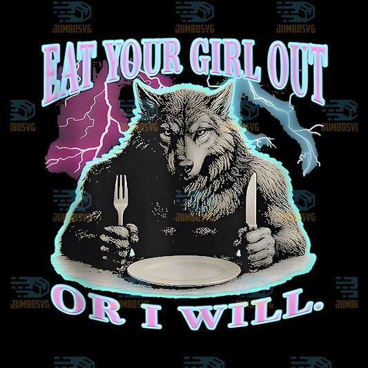 Eat-Your-Girl-Out-Or-I-Will-Wolf-Png