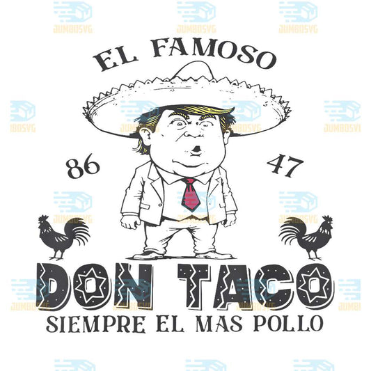 El-Famoso-86-47-Don-Taco-Siempre-El-Ma-Pollo-Trump-Png