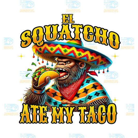 El-Squatcho-Ate-My-Taco-Funny-Bigfoot-And-Sasquatch-Taco-Png