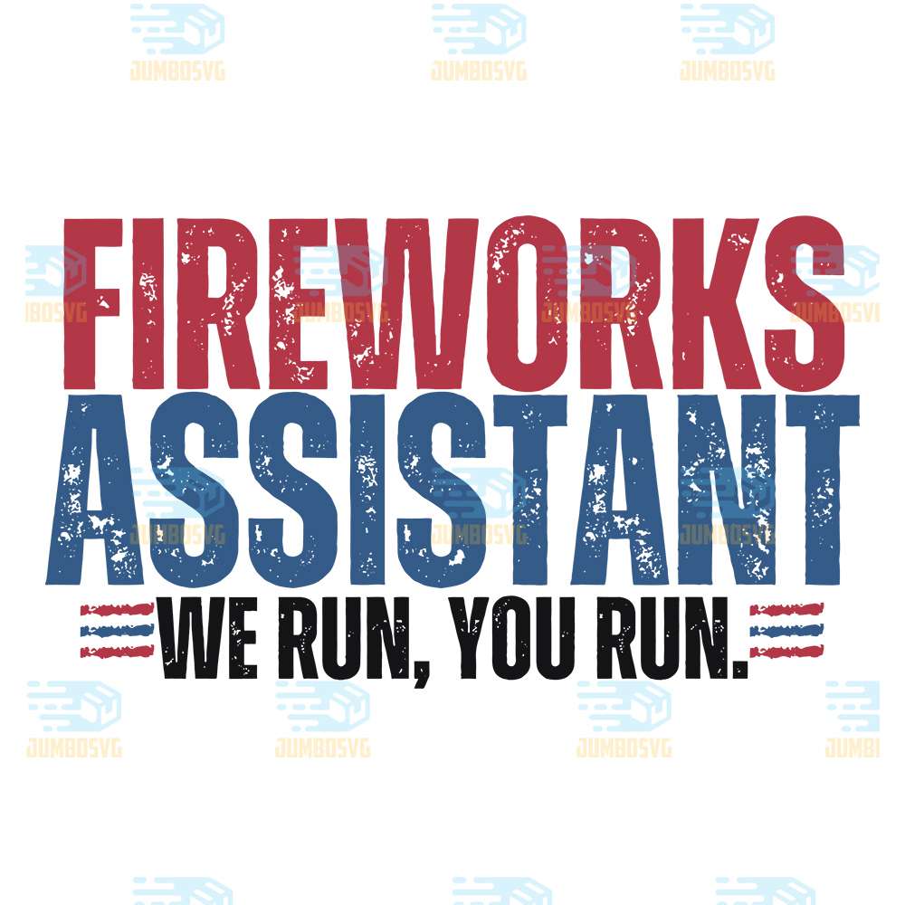 Fireworks-Assistant-We-Run-You-Run-4th-Of-July-Svg