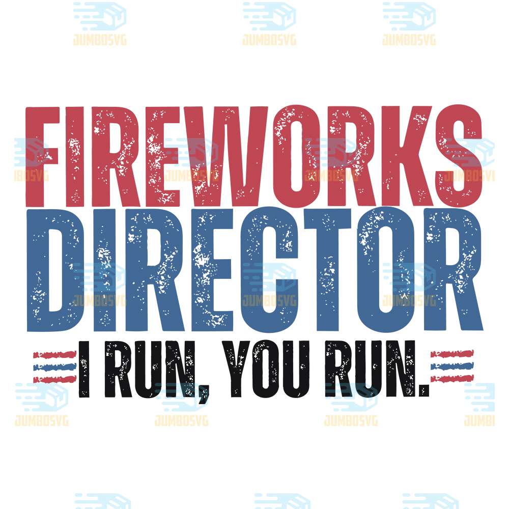 Fireworks-Director-I-Run-You-Run-4th-Of-July-Svg