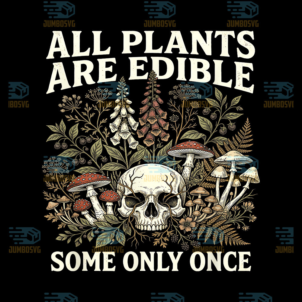 Gardening-Humor-All-Plants-Are-Edible-Some-Only-Once-Png