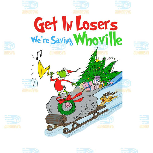 Get-In-Loser-We-re-Saving-Whoville-Grinch-Christmas-Png