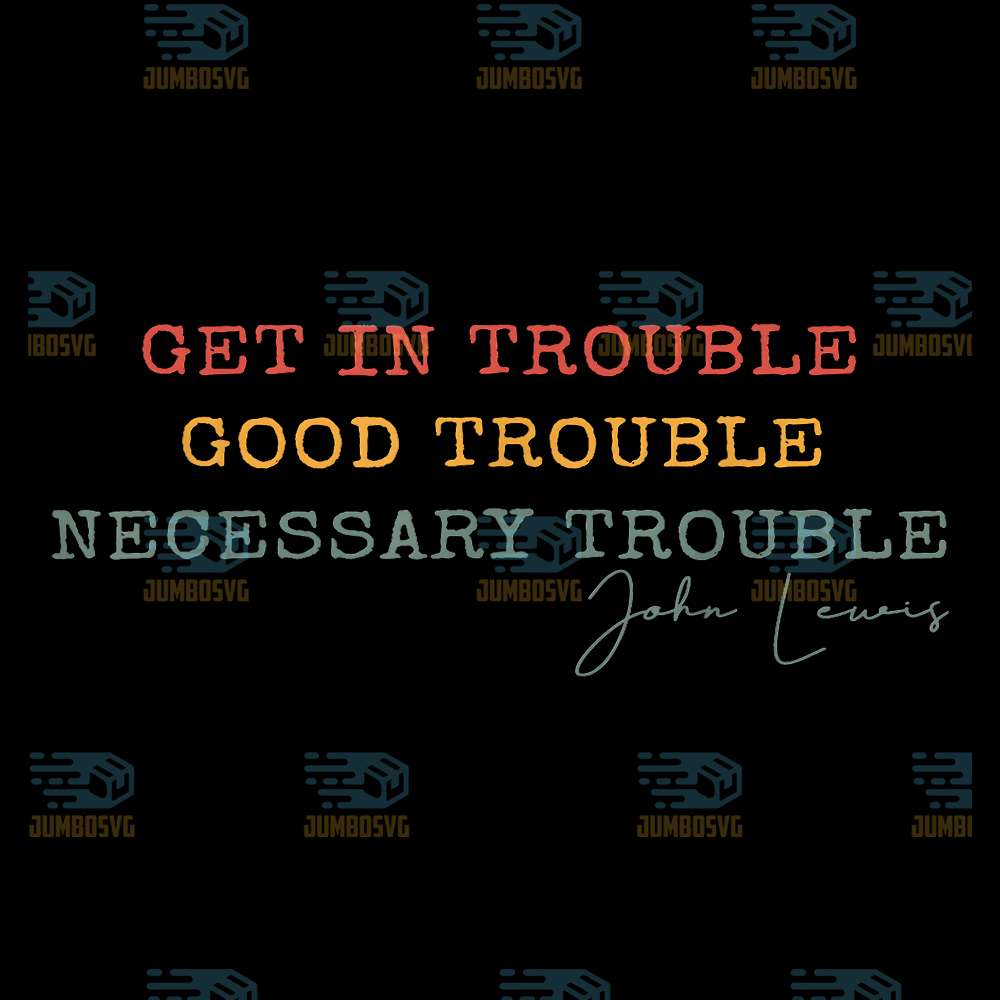 Get-In-Trouble-Good-Trouble-Necessary-Trouble-John-Lewis-Svg