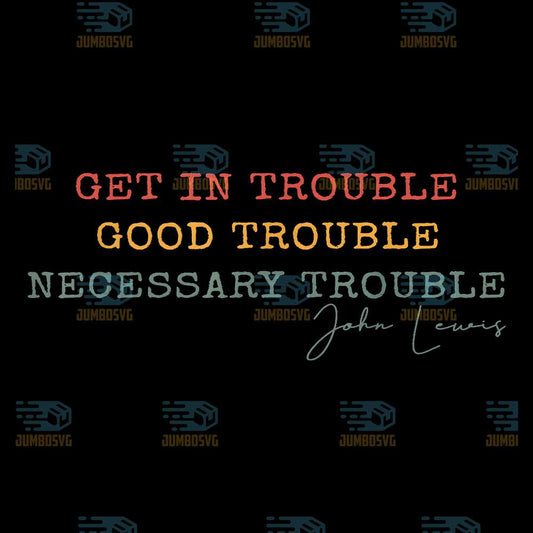 Get-In-Trouble-Good-Trouble-Necessary-Trouble-John-Lewis-Svg