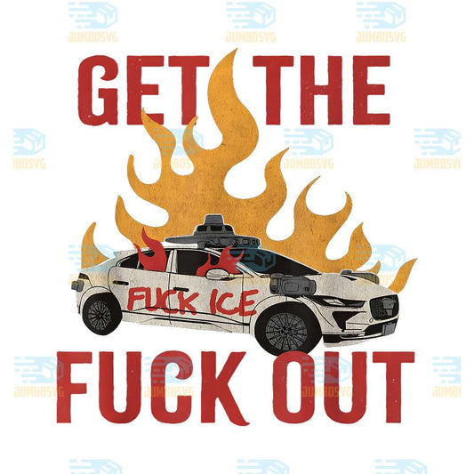 Get-The-Fuck-Out-ICE-Distressed-Png