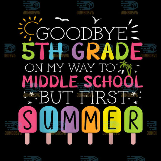 Goodbye-5th-Grade-On-My-Way-To-Middle-School-First-Summer-Png