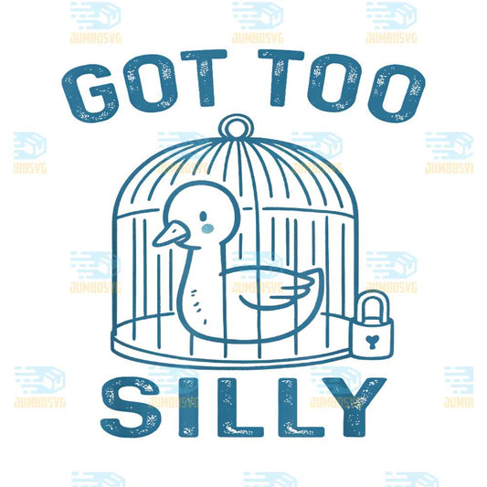 Got-Too-Silly-Meme-Silly-Goose-Svg