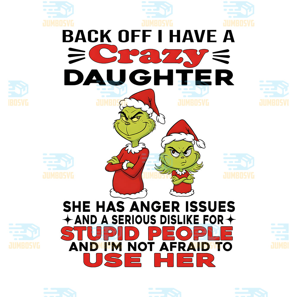 Grinch-Back-Off-I-Have-Crazy-Daughter-She-Has-Anger-Issues-And-A-Serious-Dislike-For-Stupid-People-And-I-m-Not-Afraid-To-Use-Her-Png