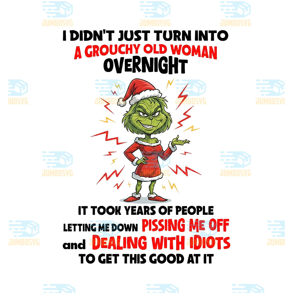 Grinch-Christmas-I-Didn-t-Just-Turn-Into-A-Grouchy-Old-Woman-Overnight-Png