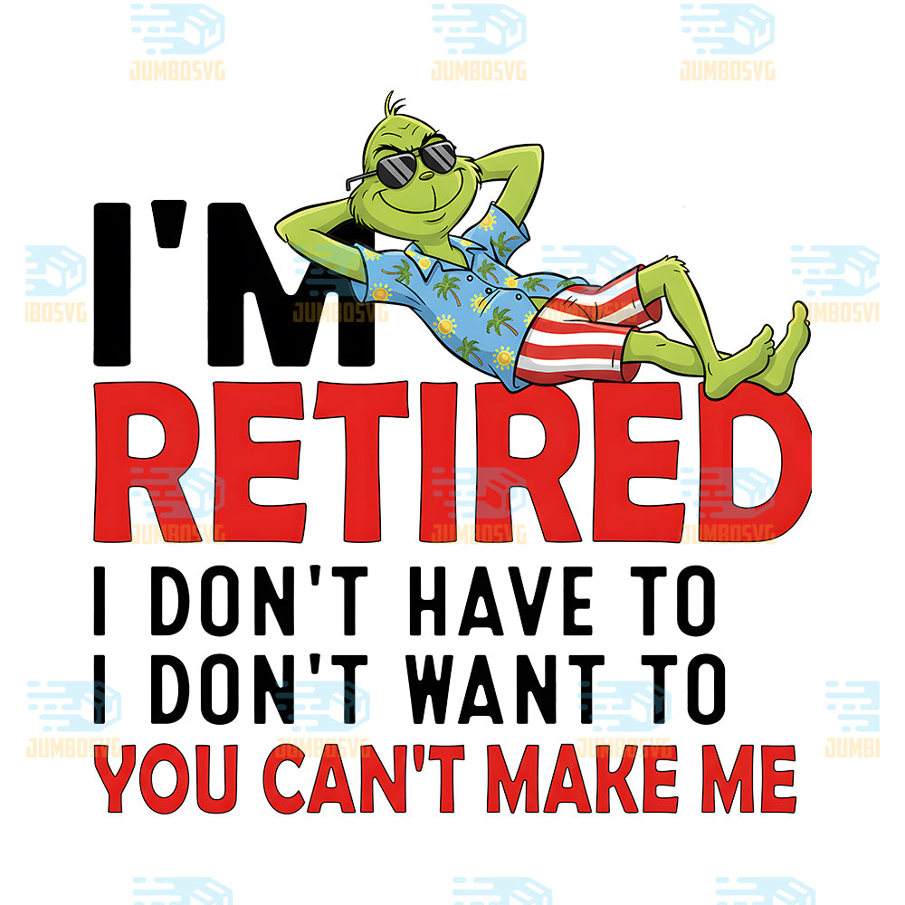 Grinch-Christmas-I-m-Retired-I-Don-t-Have-To-You-Can-t-Make-Me-Png