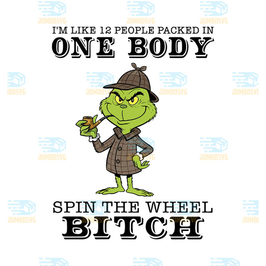Grinch-I-m-Like-12-People-Packed-In-One-Body-Spin-The-Wheel-Bitch-Png