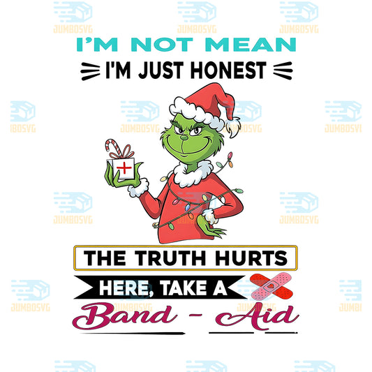 Grinch-I-m-Not-Mean-I-m-Just-Honest-Png-The-Truth-Hurts-Here-Take-A-Band-Aid-Png