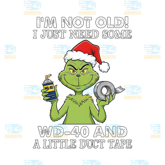 Grinch-I-m-Not-Old-I-Just-Need-Some-Png-Wd-40-And-A-Little-Duct-Tape-Png
