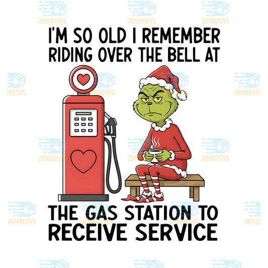 Grinch-I-m-So-Old-I-Remember-Riding-Over-The-Bell-At-The-Gas-Station-To-Receive-Service-Png