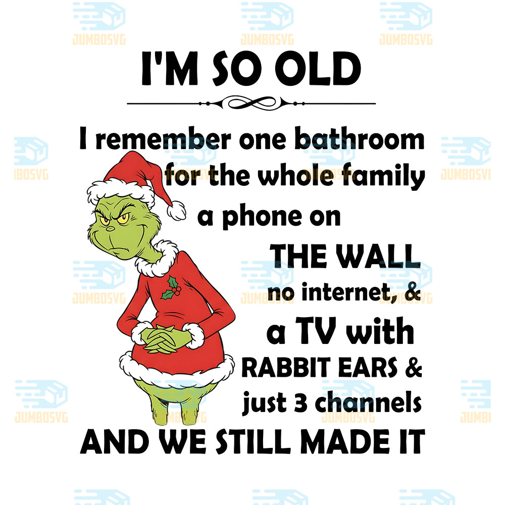 Grinch-I-m-So-Old-Svg-I-Remember-One-Bathroom-For-The-Whole-Family-A-Phone-On-The-Wall-No-Internet-A-TV-With-Rabbit-Ears-Just-3-Channels-Svg