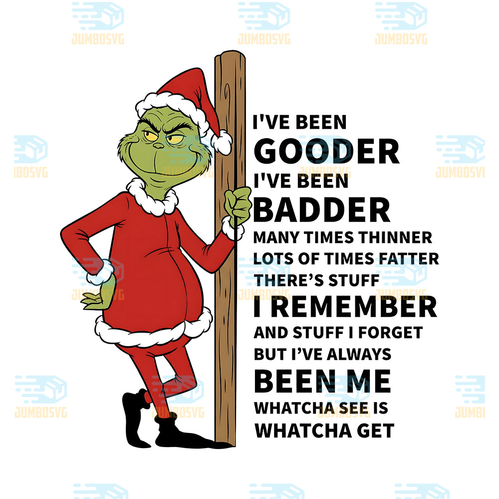 Grinch-I-ve-Been-Gooder-I-ve-Been-Badder-Svg-But-I-ve-Always-Been-Me-Whatcha-See-Is-Whatcha-Get-Svg