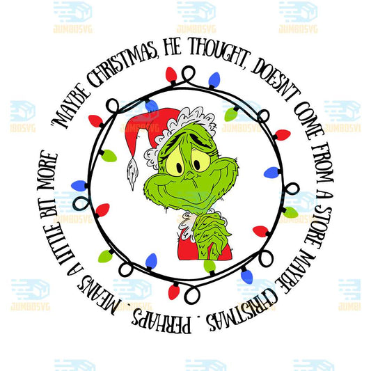 Grinch-Maybe-Christmas-He-Throught-Doesnt-Come-From-A-Store-Maybe-Chritsmas-Perhaps-Means-A-Little-Bit-More-Png