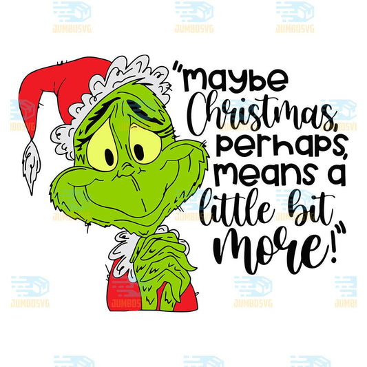 Grinch-Maybe-Christmas-Perhaps-Means-A-Little-Bit-More-Png
