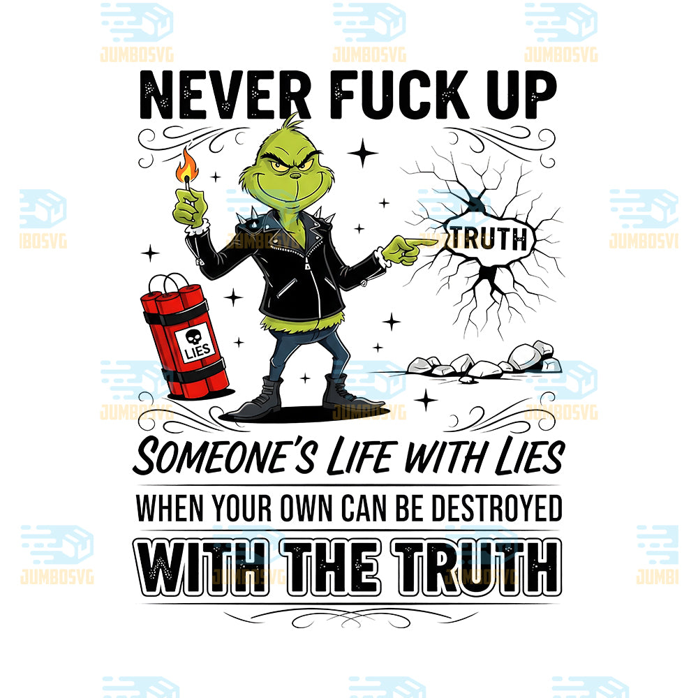 Grinch-Never-Fck-Up-Someone-s-Life-With-Lies-Png-When-Your-Own-Can-Be-Destroyed-With-The-Truth-Png