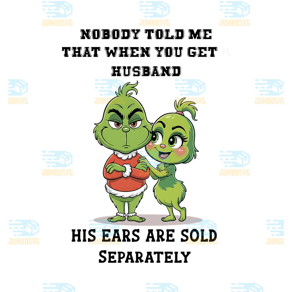 Grinch-Nobody-Told-Me-That-When-You-Get-A-Husband-Png-His-Ears-Are-Sold-Separately-Png