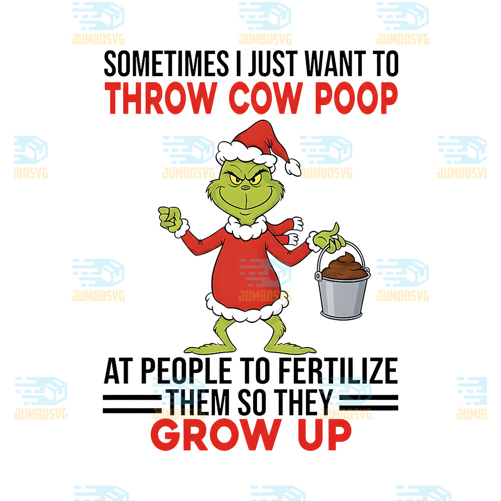 Grinch-Sometimes-I-Just-Want-To-Throw-Cow-Poop-Png-At-People-To-Fertilize-Them-So-They-Grow-Up-Png