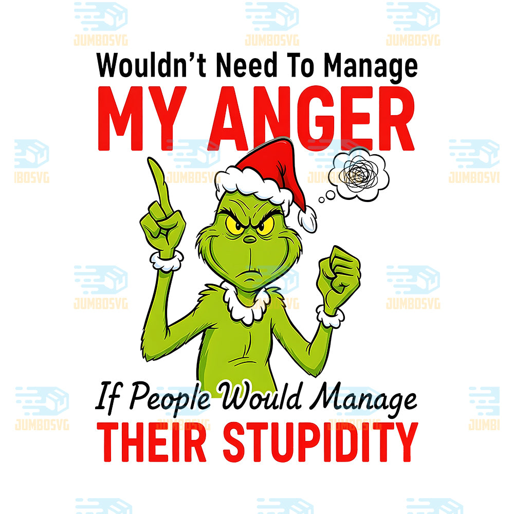 Grinch-Wouldn-t-Need-To-Manage-My-Anger-Png-If-People-Would-Manage-Their-Stupidity-Png