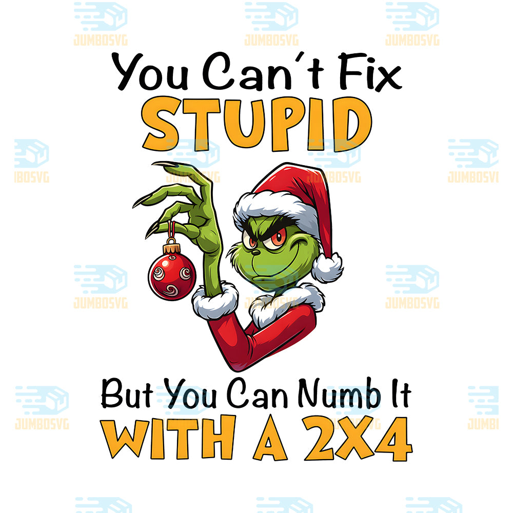 Grinch-You-Can-t-Fix-Stupid-Png-But-You-Can-Numb-It-With-A-2x4-Png