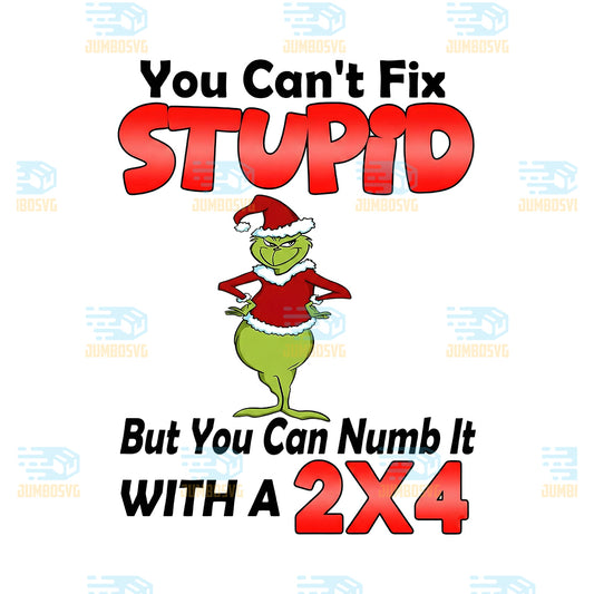 Grinch-You-Can-t-Fix-Stupid-Svg-But-You-Can-Numb-It-With-A-2x4-Svg