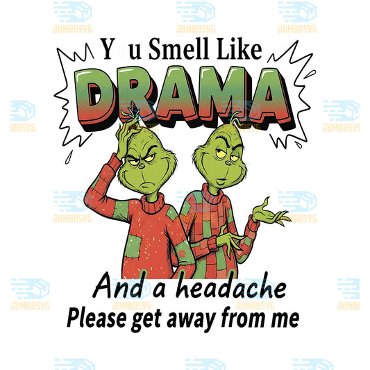 Grinch-You-Smell-Like-Drama-And-A-Headache-Please-Get-Away-From-Me-Png